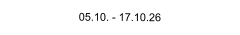 05.10. - 17.10.26